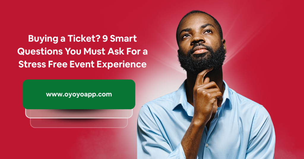 Buying a Ticket? 9 Smart Questions You Must Ask For a Stress Free Event Experience